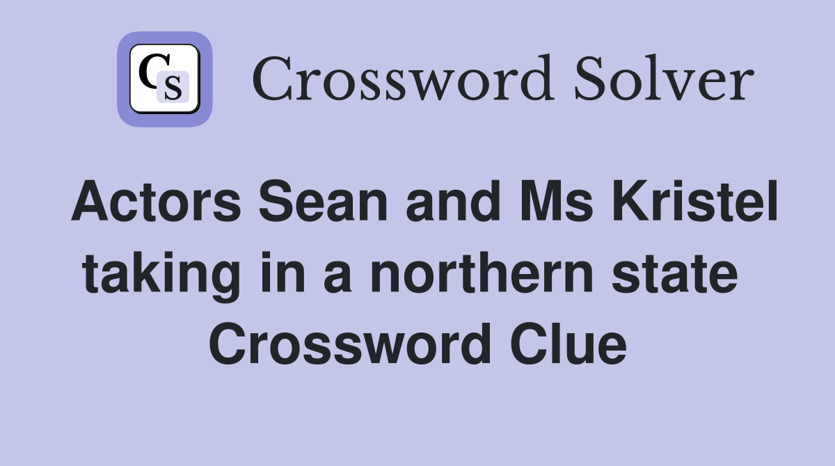 Actors Sean and Ms Kristel taking in a northern state  Crossword Clue