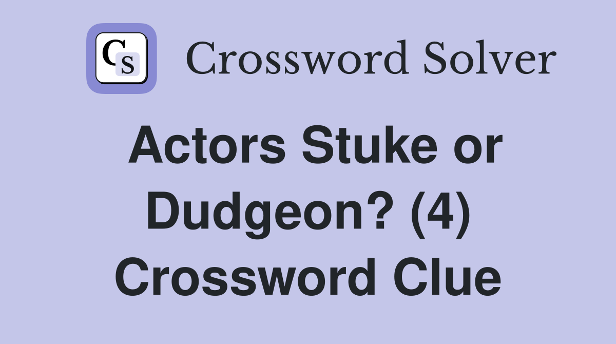 Actors Stuke or Dudgeon? (4) Crossword Clue