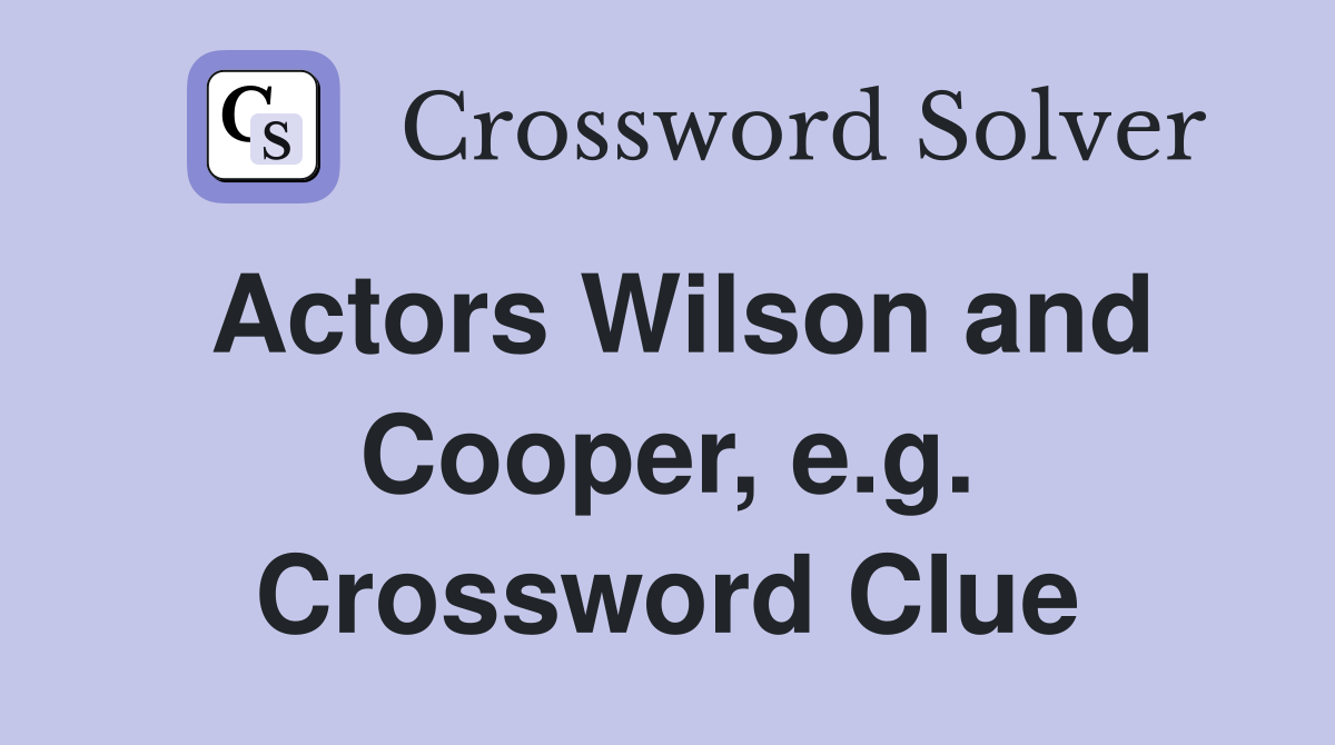 Actors Wilson and Cooper, e.g. Crossword Clue