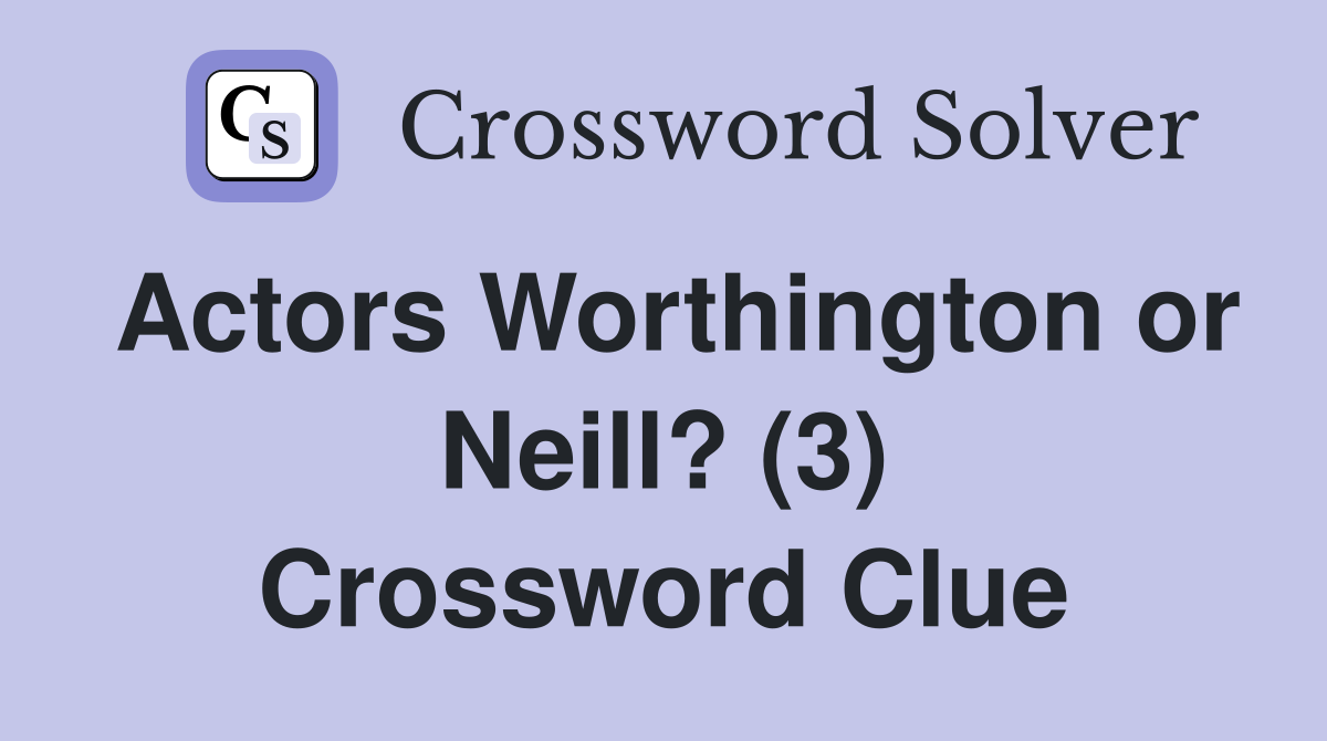 Actors Worthington or Neill? (3) Crossword Clue