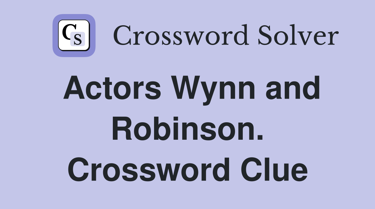 Actors Wynn and Robinson. Crossword Clue