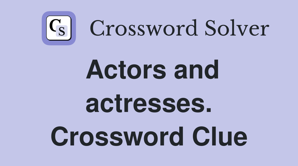 Actors and actresses. Crossword Clue