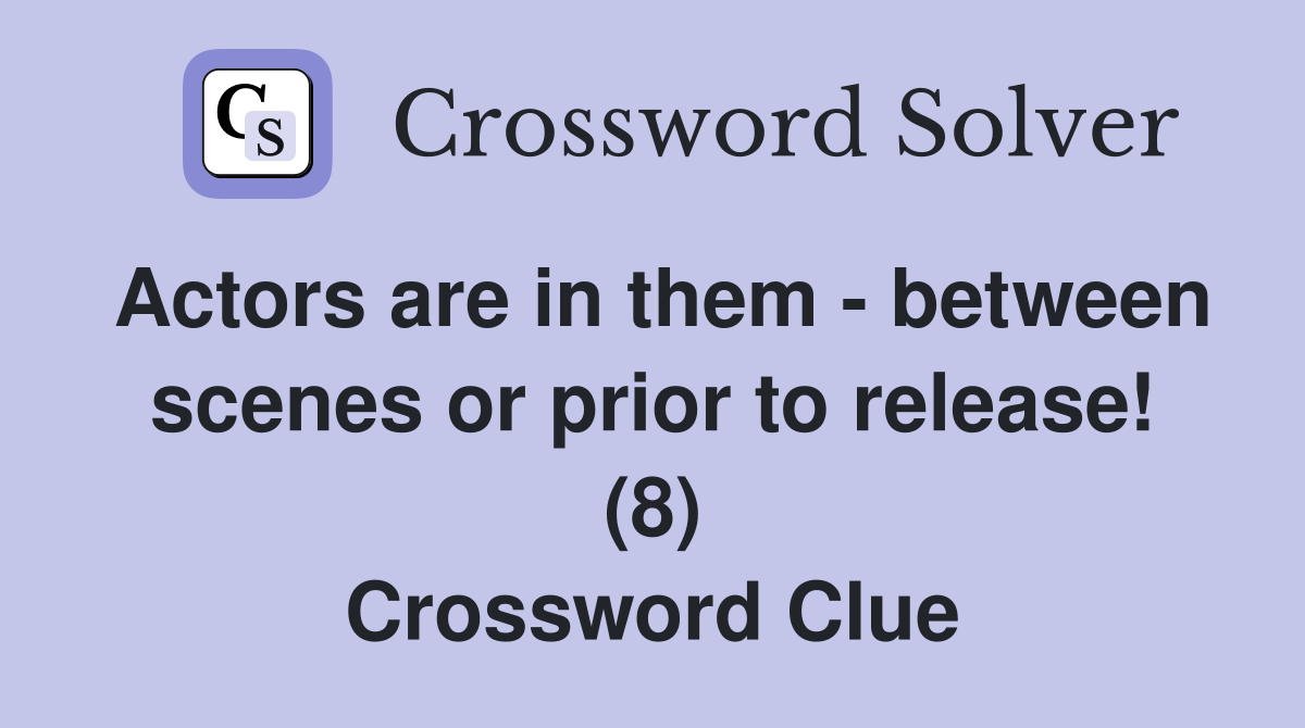 Actors are in them - between scenes or prior to release! (8) Crossword Clue