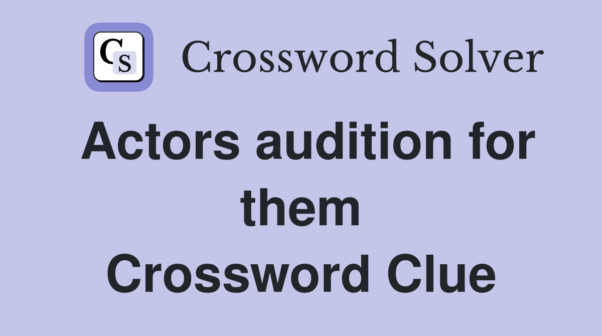 Actors audition for them Crossword Clue