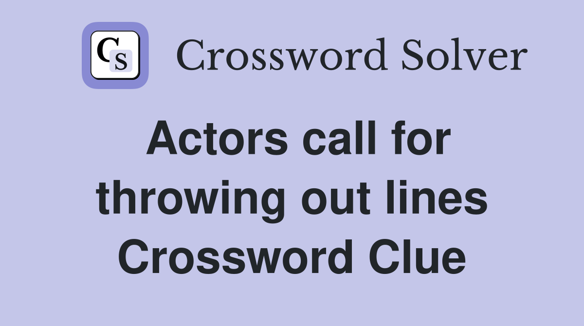 Actors call for throwing out lines Crossword Clue