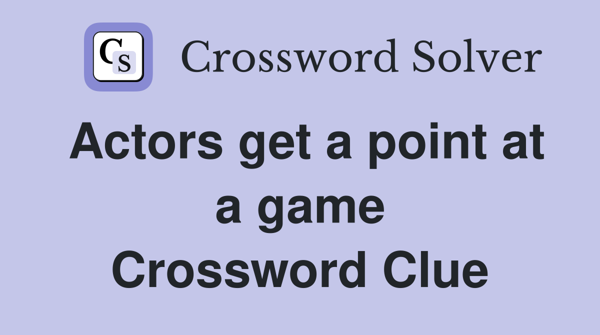 Actors get a point at a game Crossword Clue