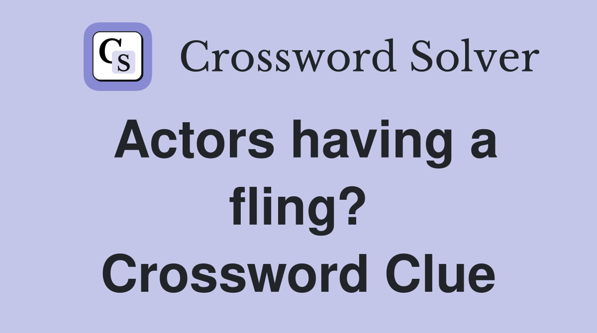 Actors having a fling? Crossword Clue