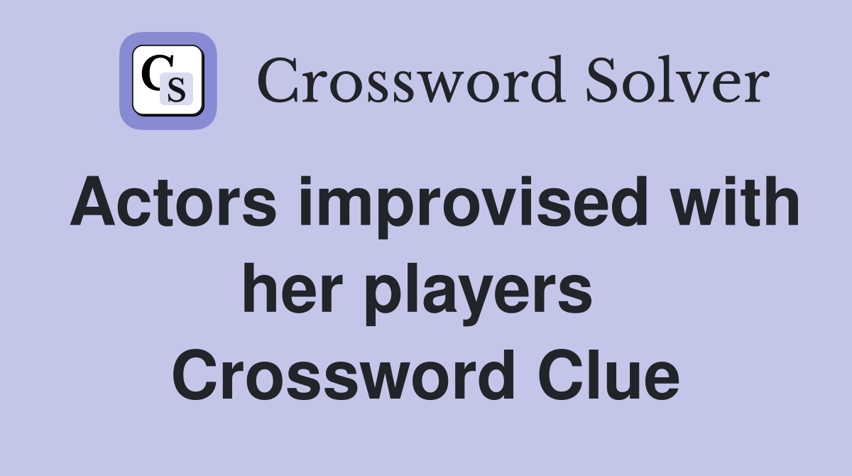 Actors improvised with her players  Crossword Clue