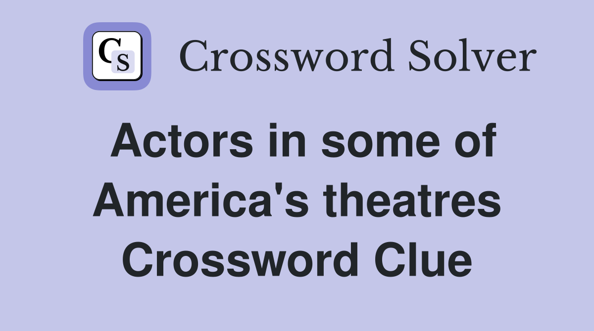 Actors in some of America's theatres Crossword Clue