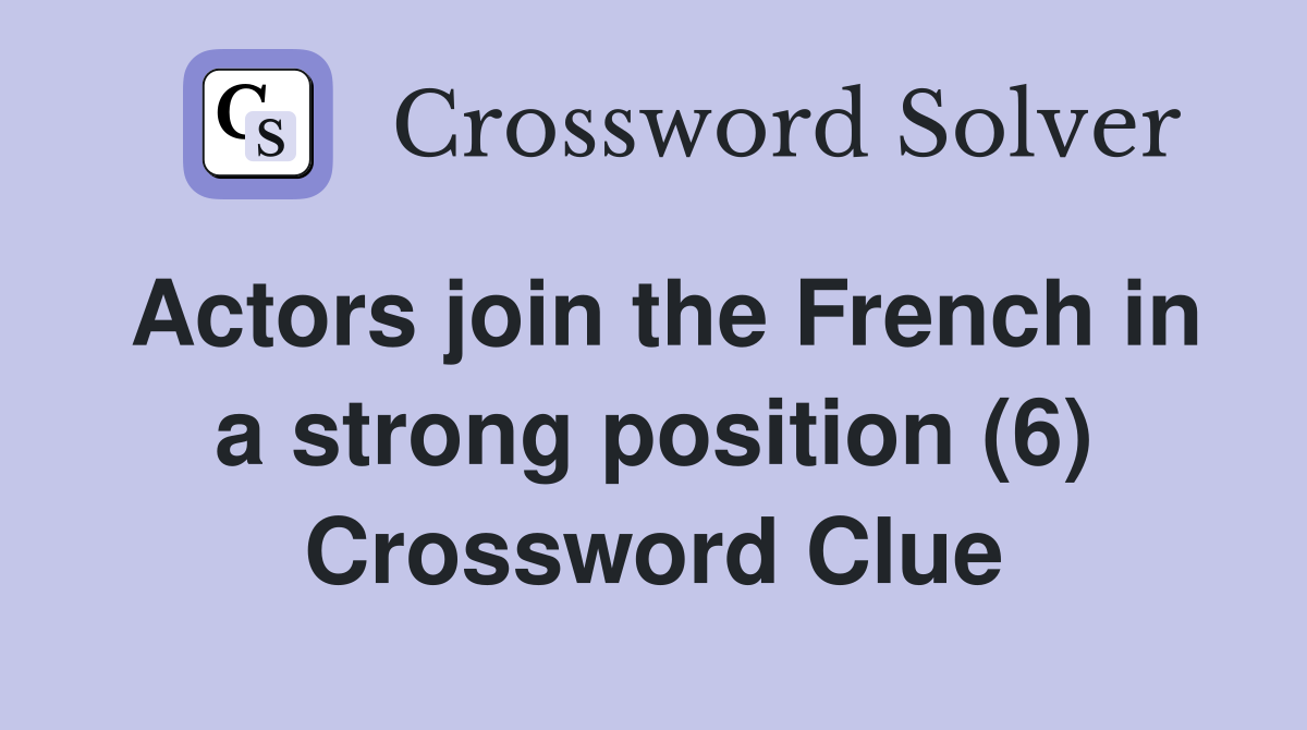 Actors join the French in a strong position (6) Crossword Clue