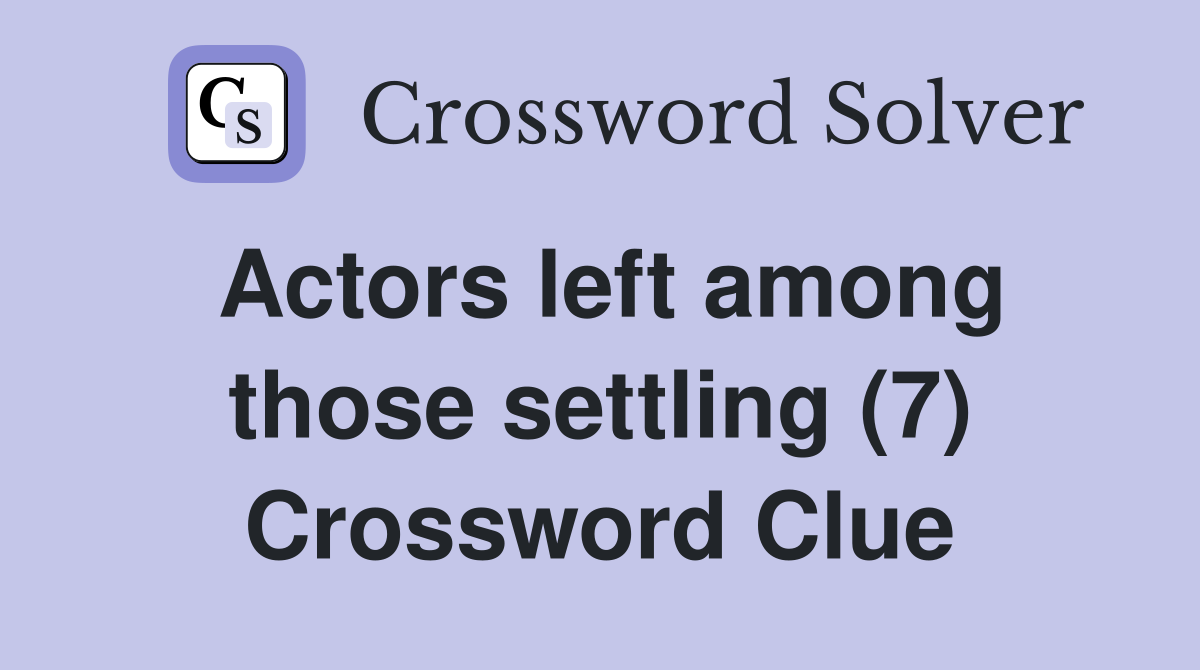 Actors left among those settling (7) Crossword Clue