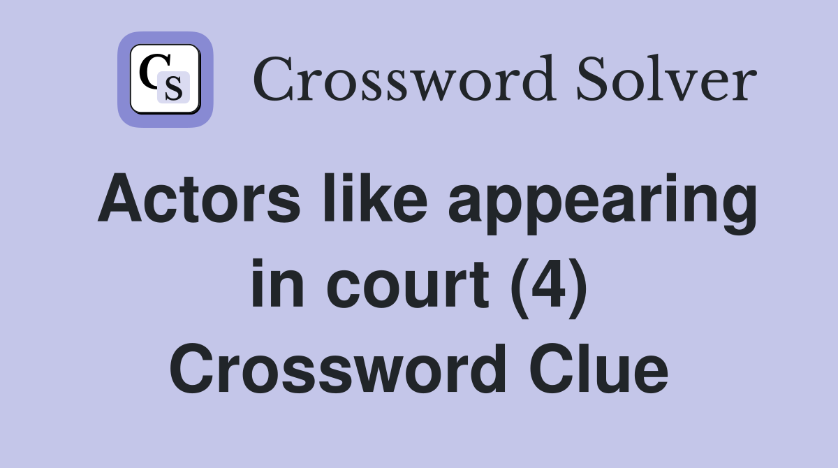 Actors like appearing in court (4) Crossword Clue