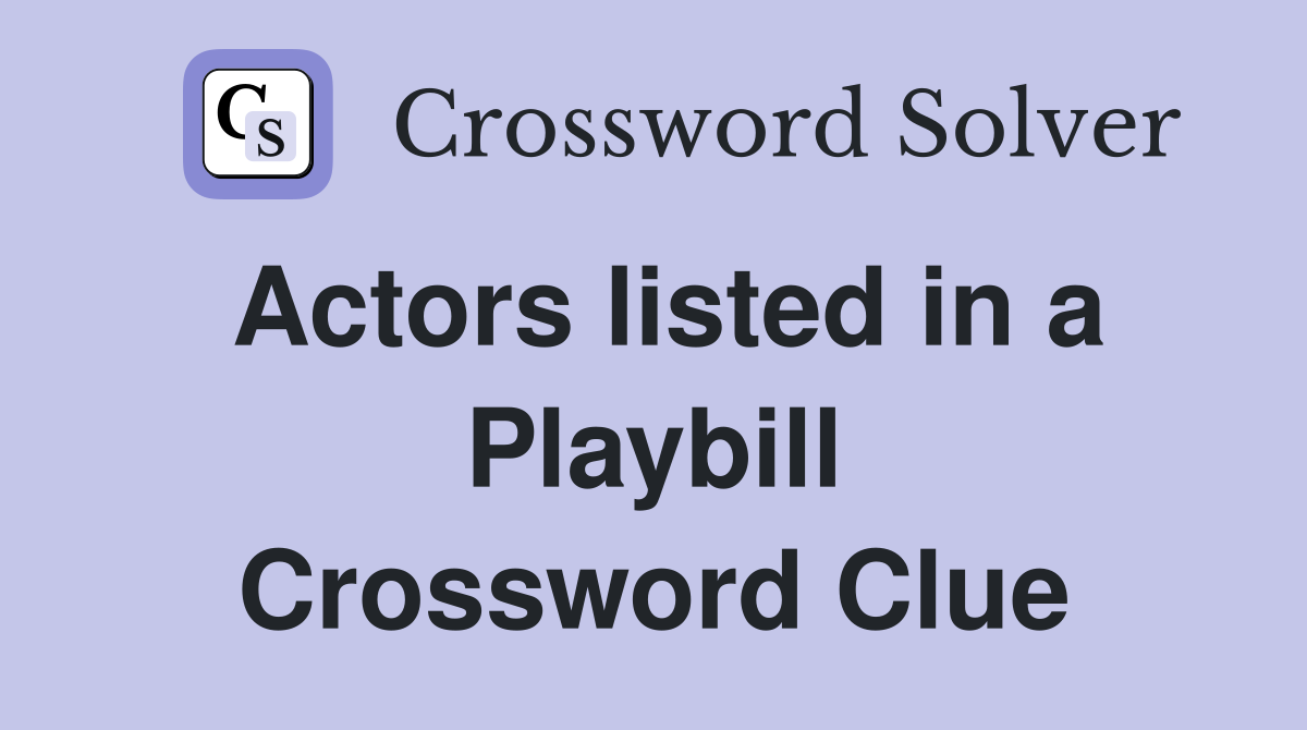 Actors listed in a Playbill Crossword Clue