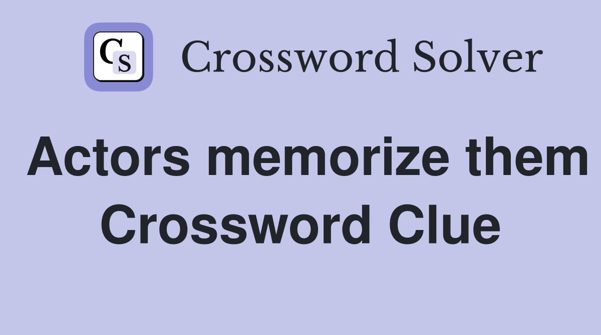 Actors memorize them Crossword Clue