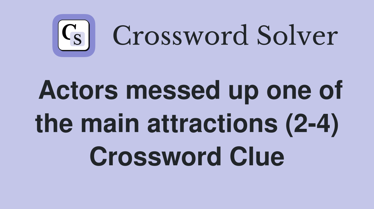Actors messed up one of the main attractions (2-4) Crossword Clue