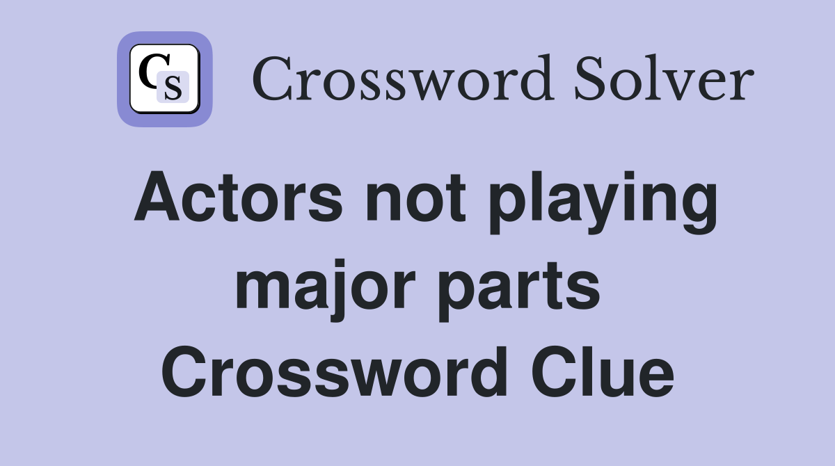 Actors not playing major parts Crossword Clue