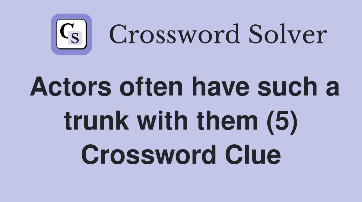 Actors often have such a trunk with them (5) Crossword Clue