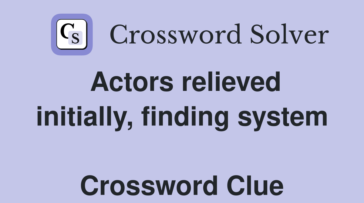 Actors relieved initially, finding system  Crossword Clue