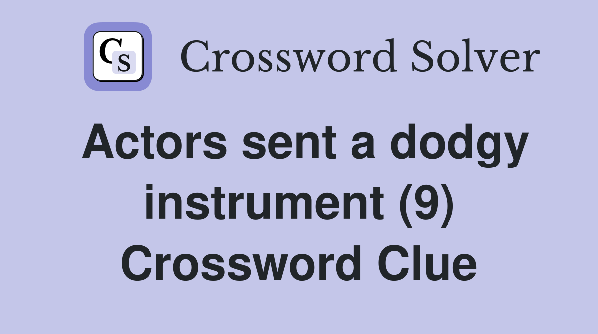 Actors sent a dodgy instrument (9) Crossword Clue