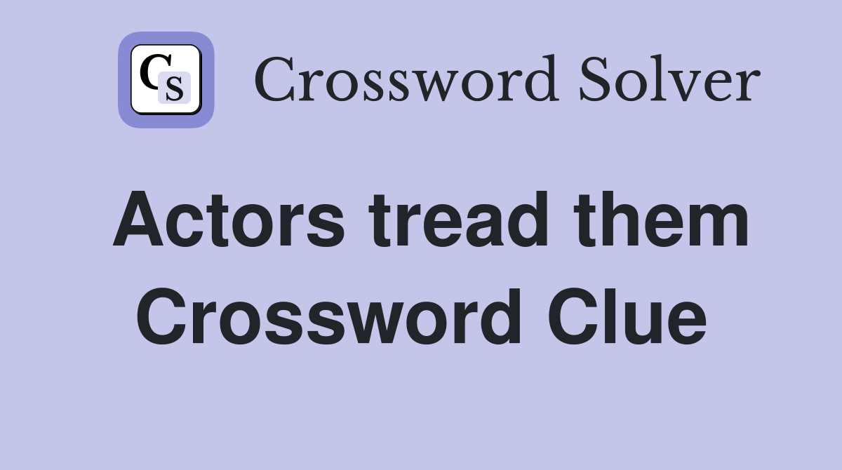 Actors tread them Crossword Clue