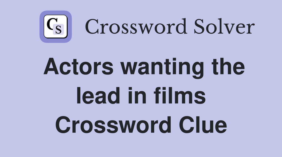 Actors wanting the lead in films Crossword Clue