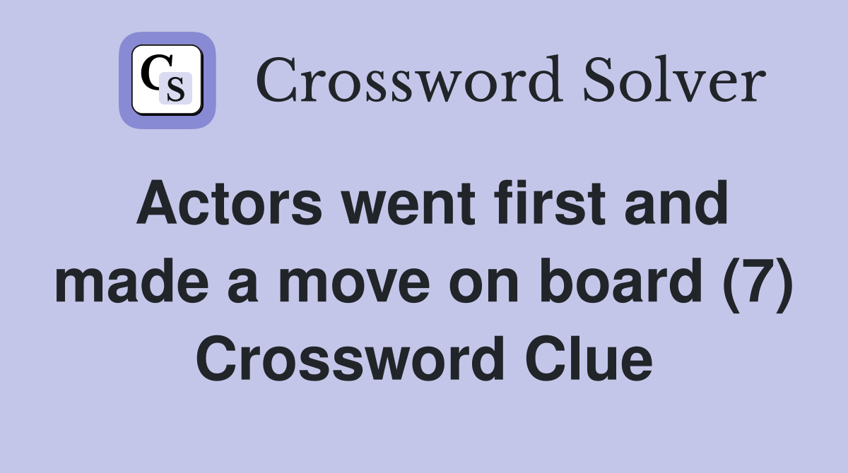 Actors went first and made a move on board (7) Crossword Clue