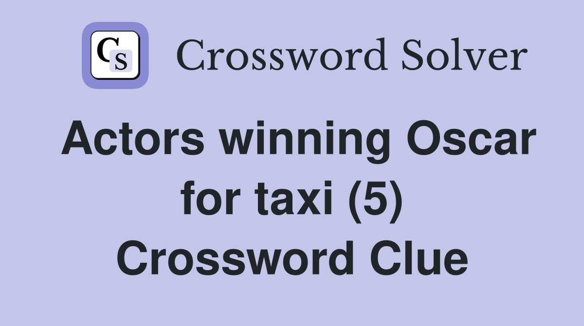 Actors winning Oscar for taxi (5) Crossword Clue