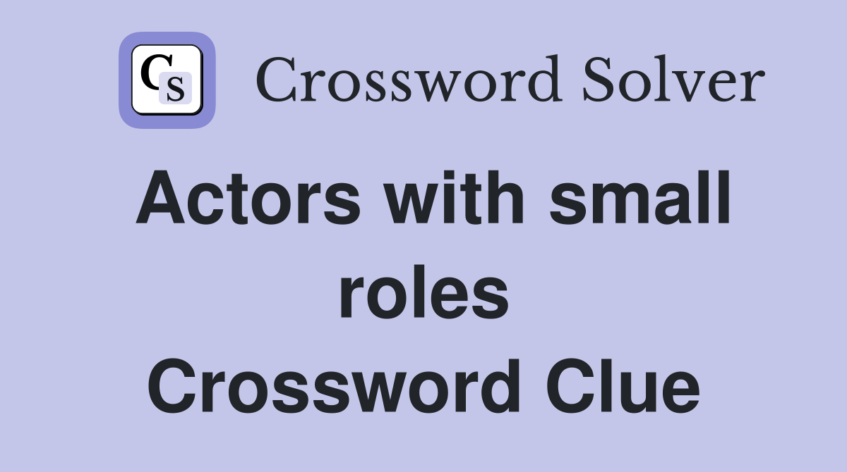 Actors with small roles Crossword Clue