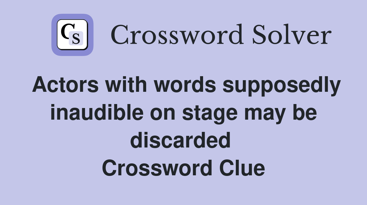 Actors with words supposedly inaudible on stage may be discarded  Crossword Clue
