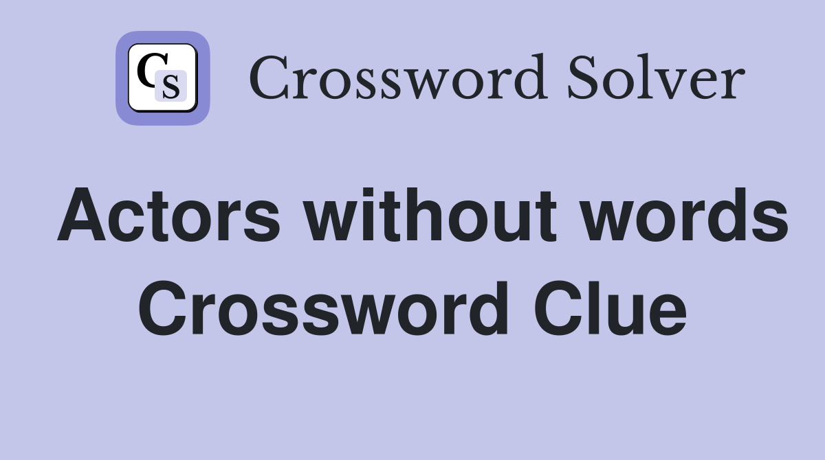 Actors without words Crossword Clue