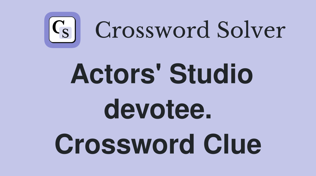 Actors' Studio devotee. Crossword Clue
