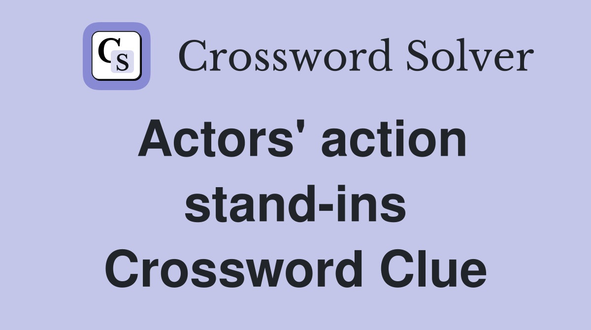 Actors' action stand-ins Crossword Clue