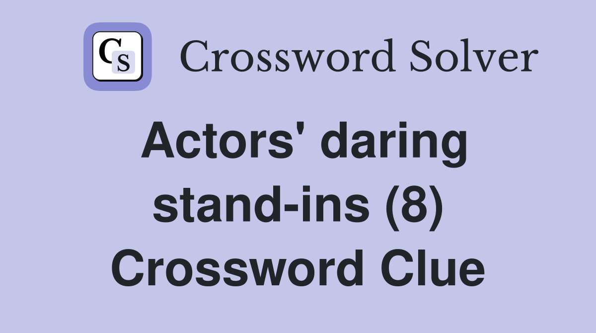 Actors' daring stand-ins (8) Crossword Clue