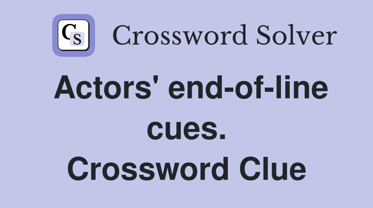 Actors' end-of-line cues. Crossword Clue
