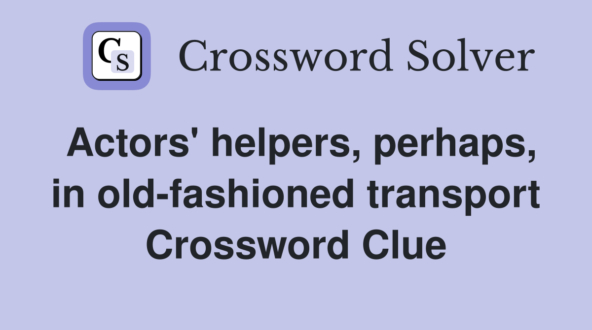 Actors' helpers, perhaps, in old-fashioned transport Crossword Clue