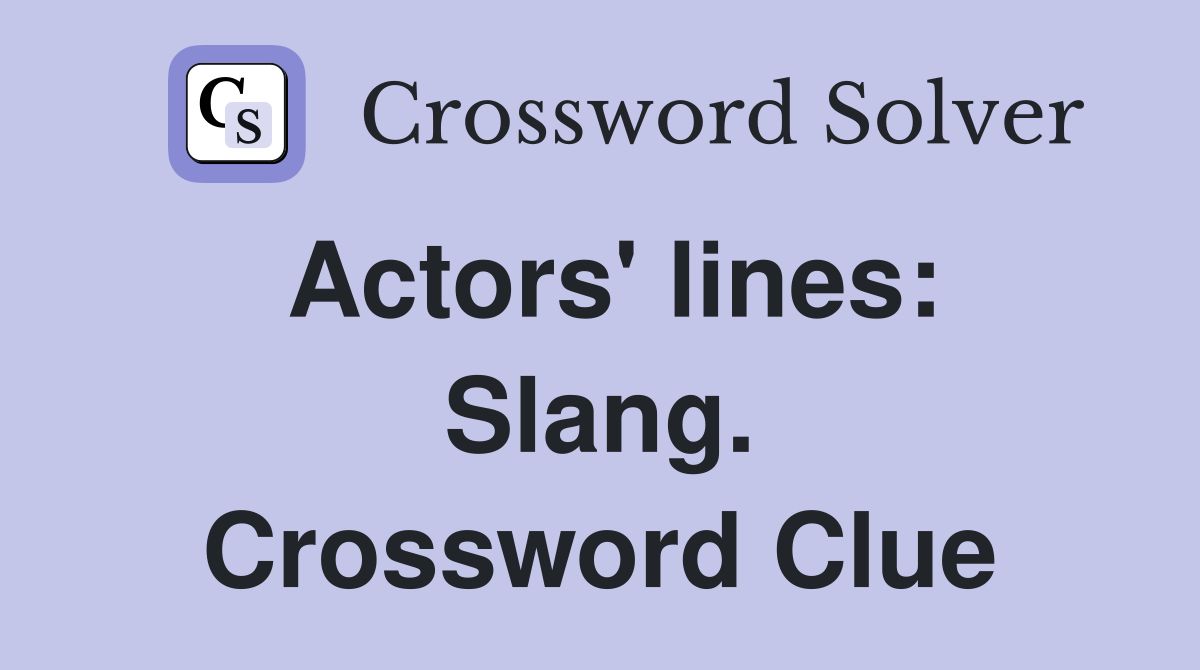 Actors' lines: Slang. Crossword Clue