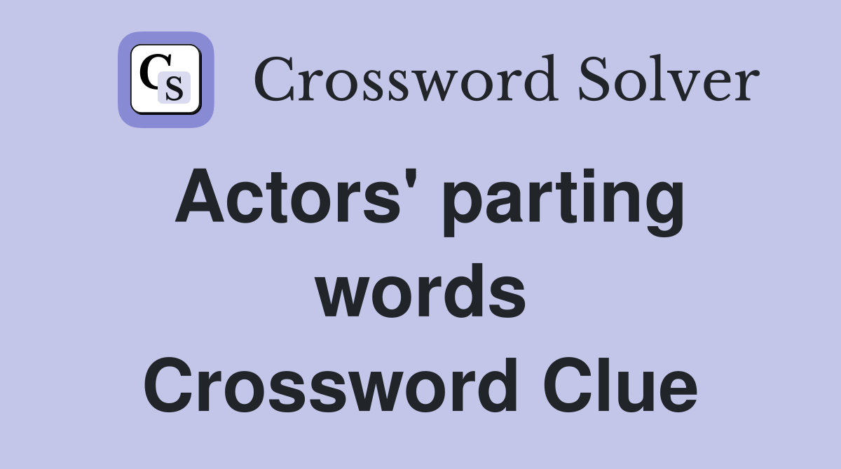 Actors' parting words Crossword Clue