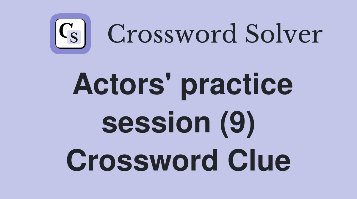 Actors' practice session (9) Crossword Clue