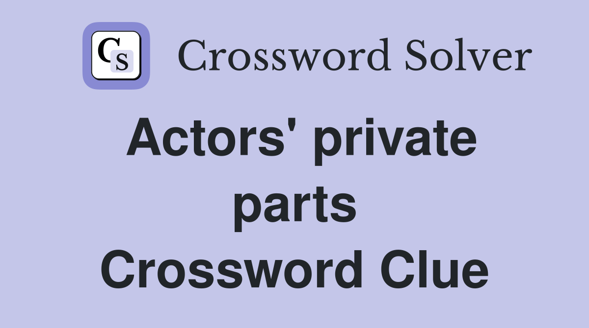 Actors' private parts Crossword Clue