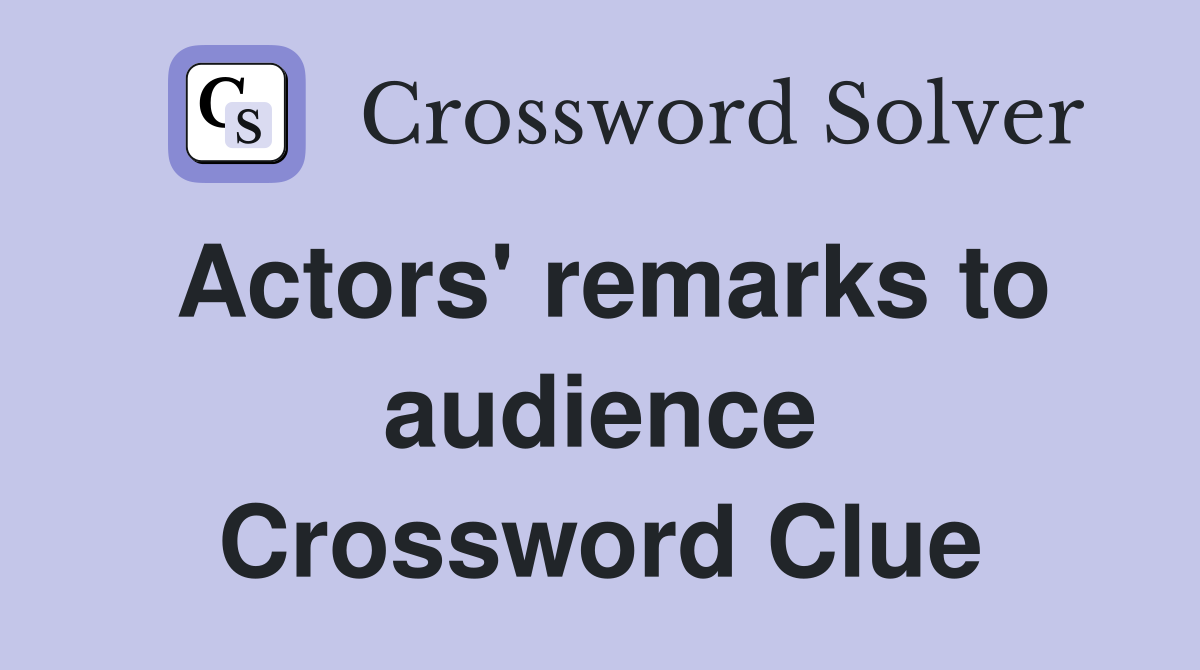 Actors' remarks to audience Crossword Clue