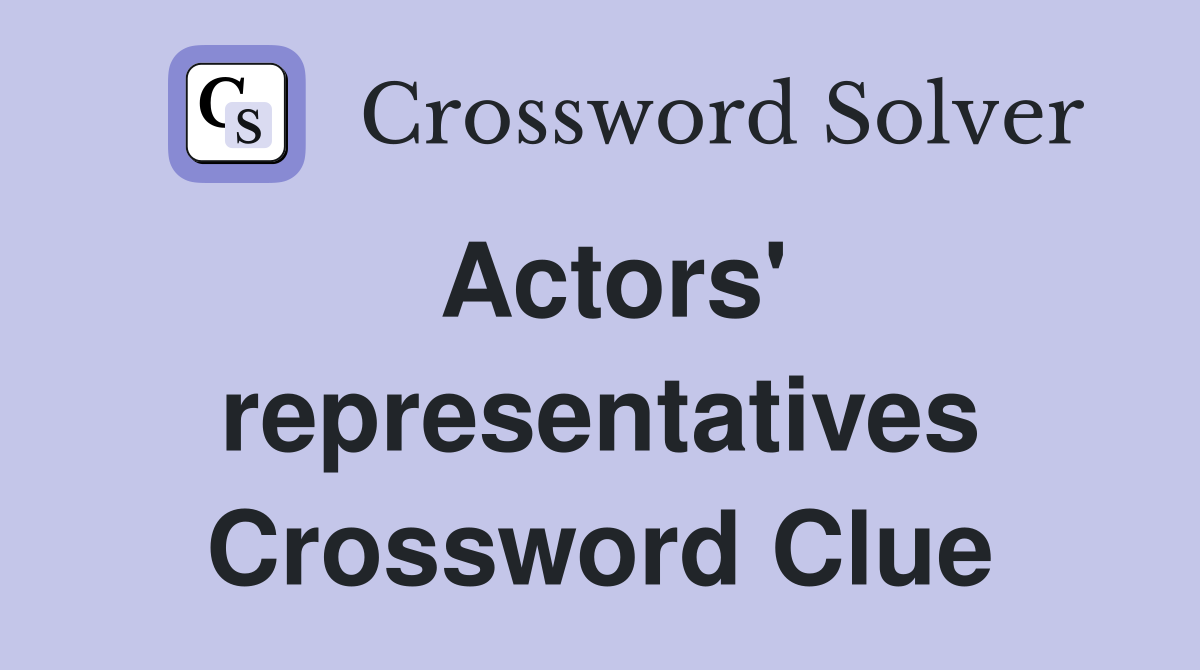 Actors' representatives Crossword Clue