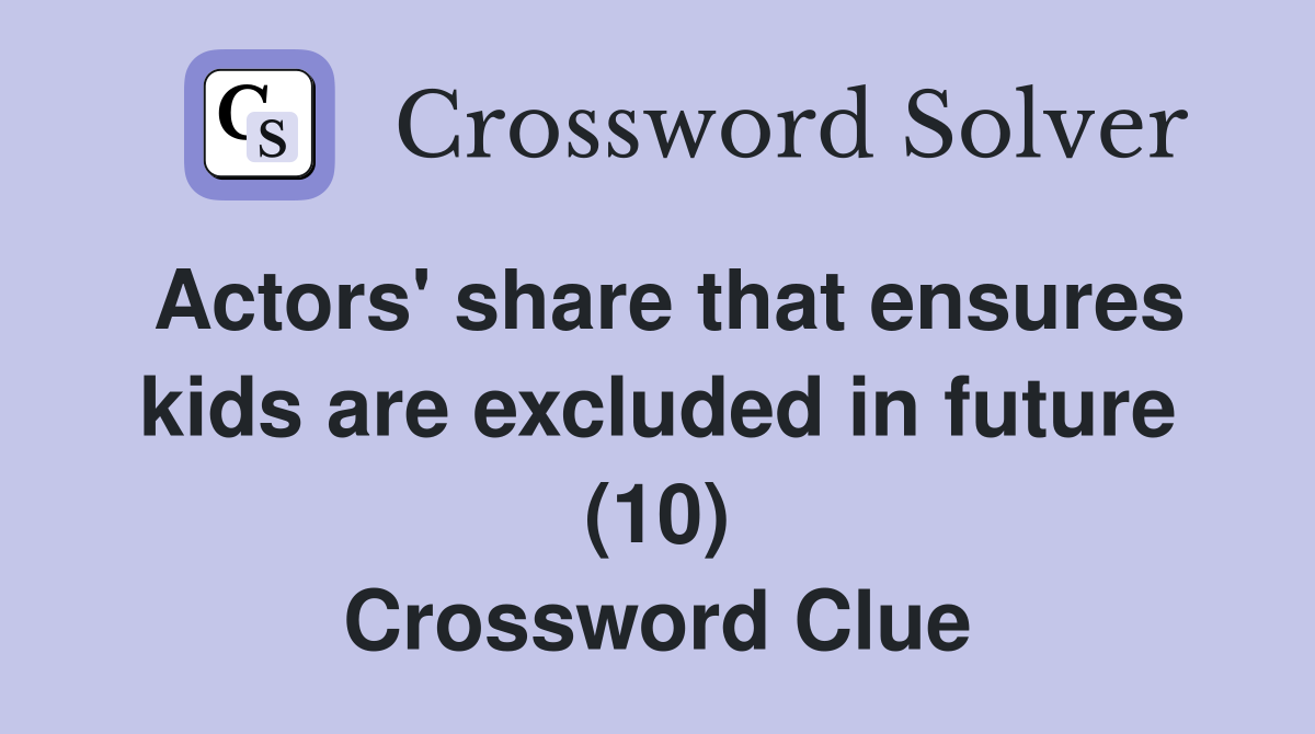 Actors' share that ensures kids are excluded in future (10) Crossword Clue