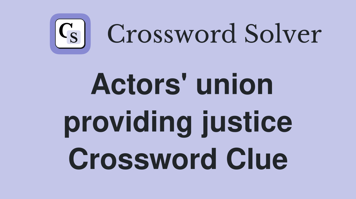 Actors' union providing justice Crossword Clue