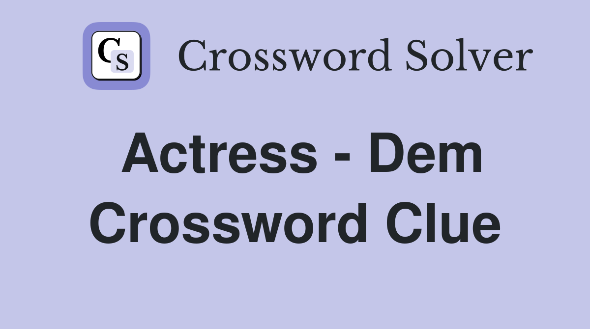 Actress - Dem Crossword Clue