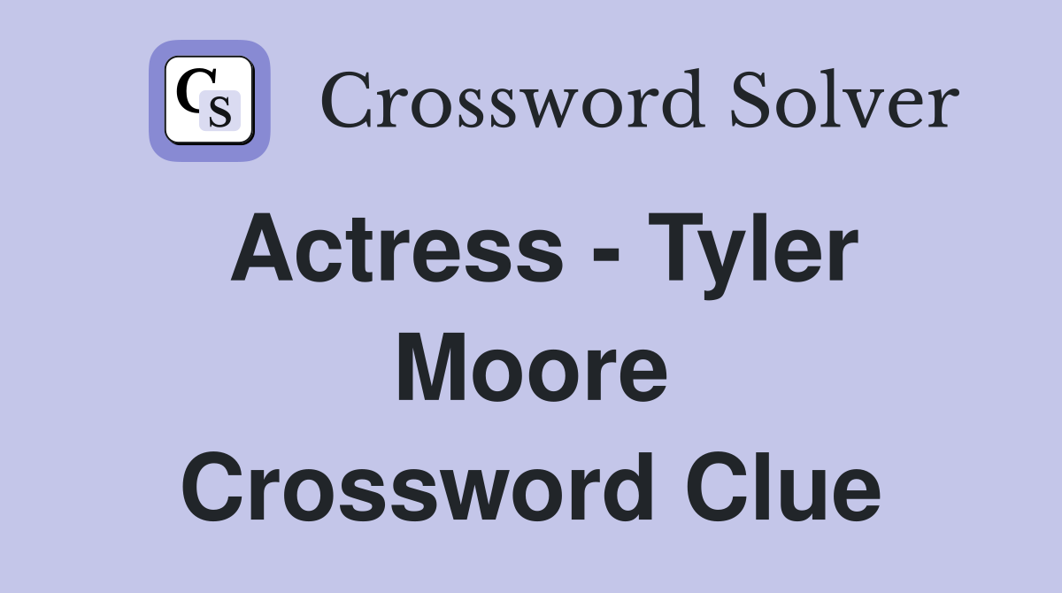Actress - Tyler Moore Crossword Clue