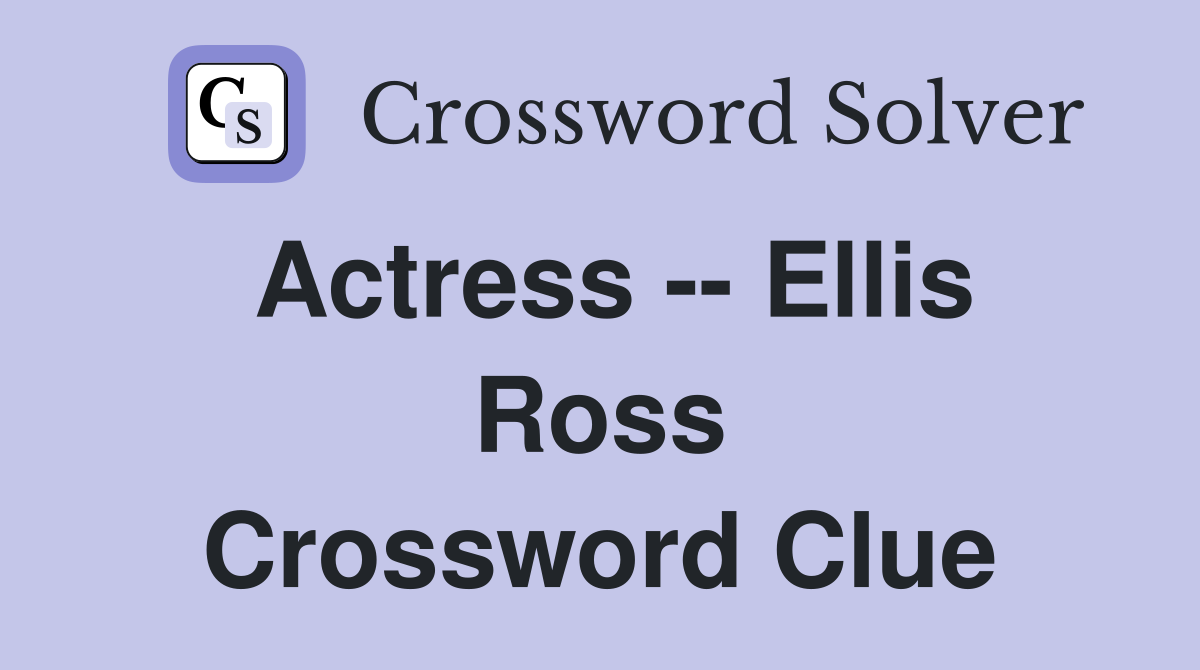 Actress -- Ellis Ross Crossword Clue