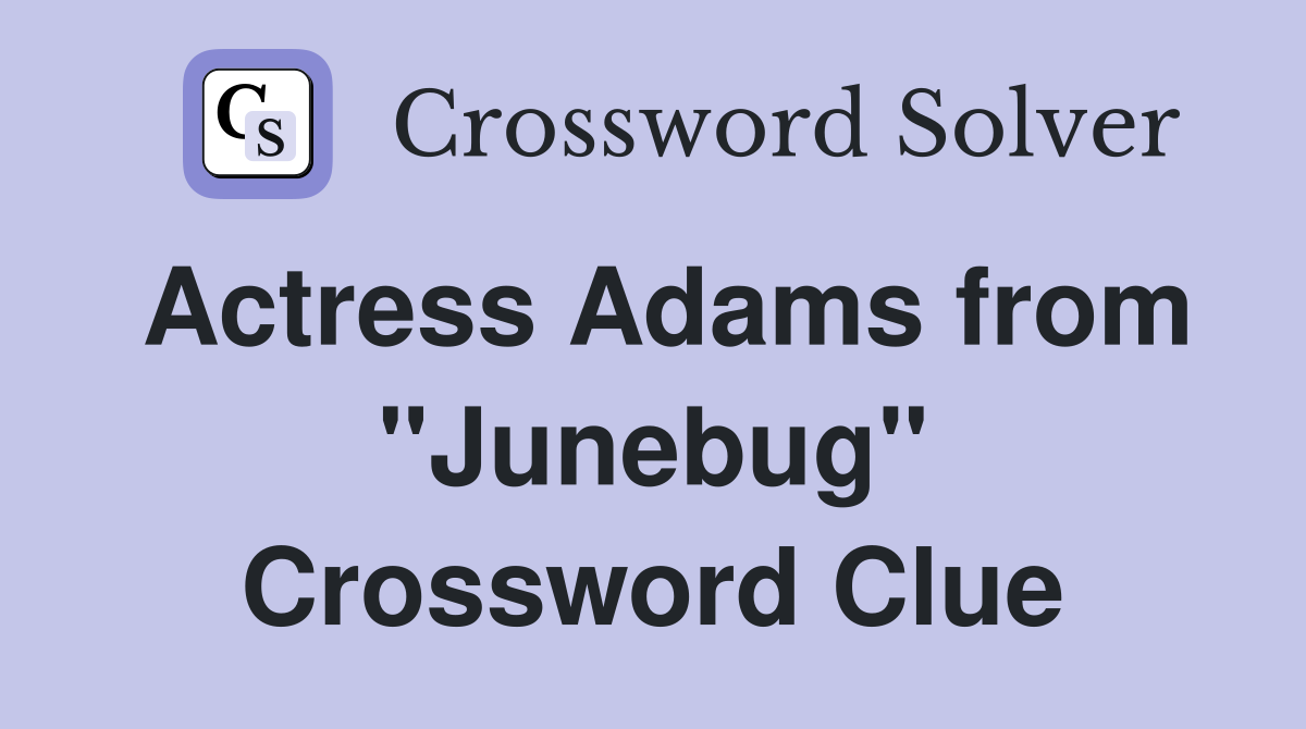 Actress Adams from "Junebug" Crossword Clue