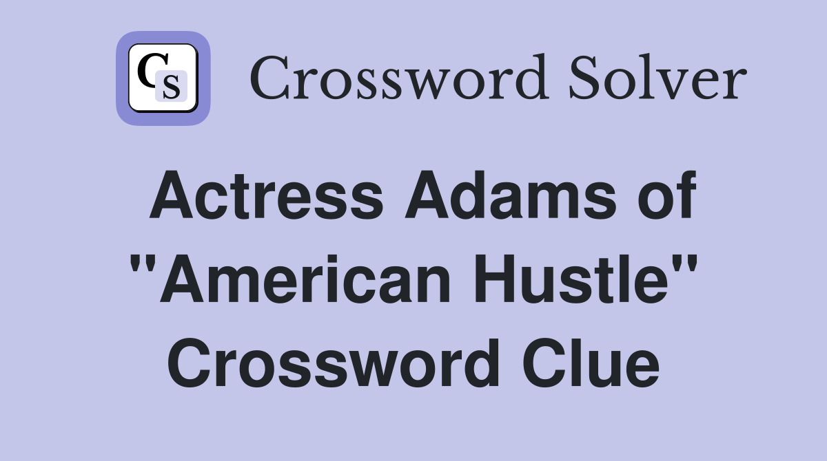Actress Adams of "American Hustle" Crossword Clue