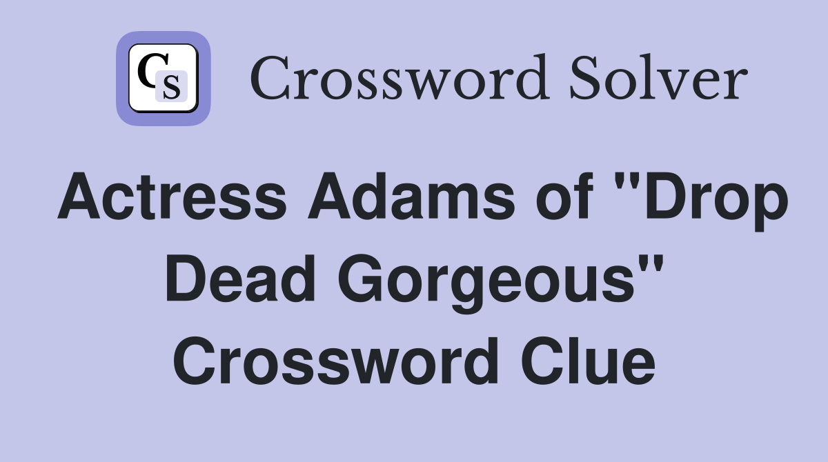 Actress Adams of "Drop Dead Gorgeous" Crossword Clue