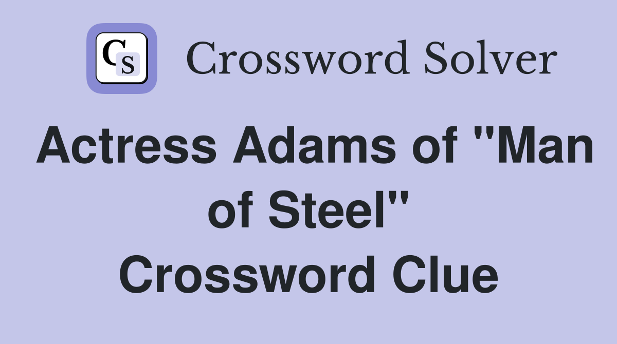 Actress Adams of "Man of Steel" Crossword Clue